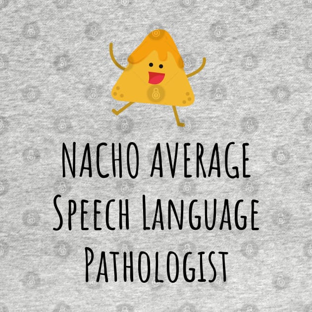 Nacho Average Speech Language Pathologist by GasparArts